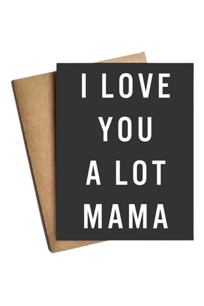 I LOVE YOU A LOT MAMA CARD